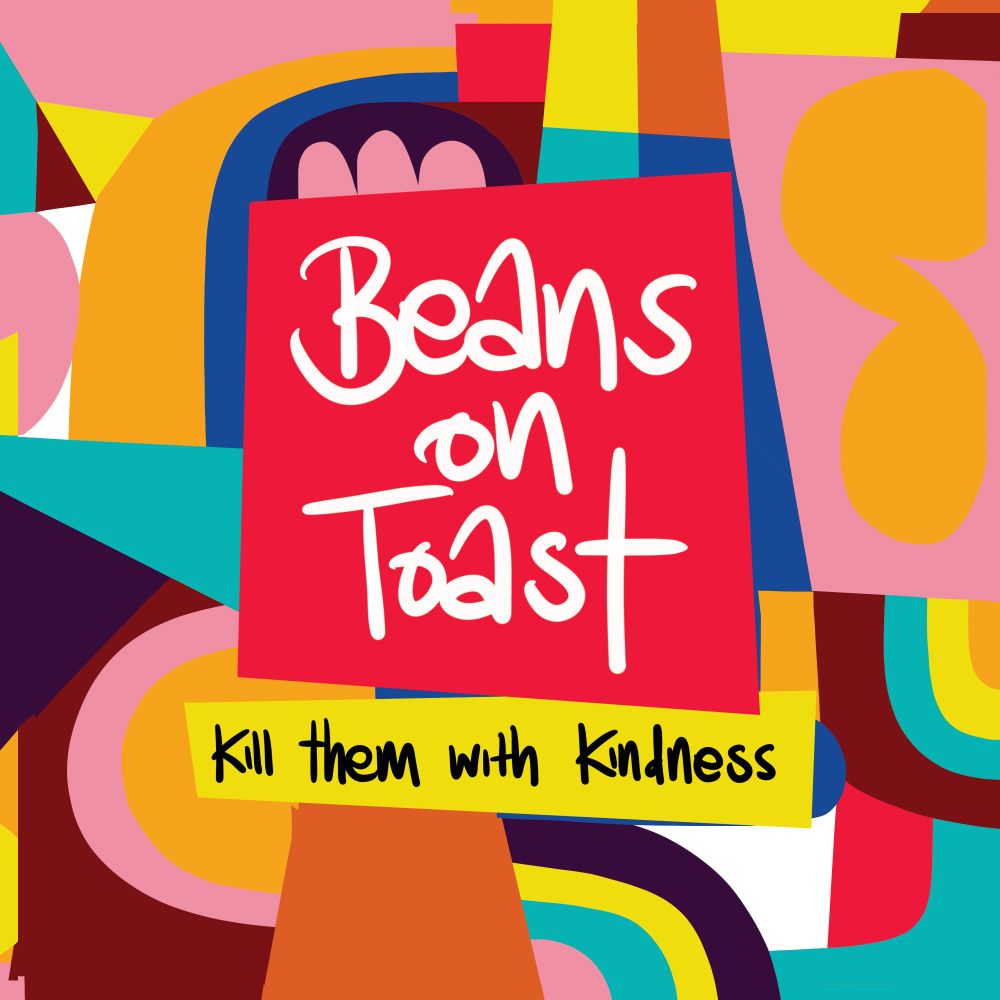Beans On Toast | Kill Them With Kindness