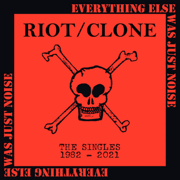 Riot/Clone: Everything Else Was Just Noise 1982-2021