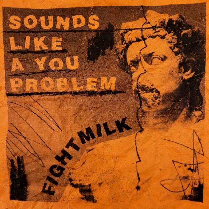 Fightmilk Sounds Like A You Problem