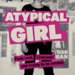 Atypical Girl: Punk Rock, Liverpool and Trying to be Normal