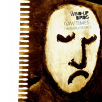 The Wind-up Birds: Raw Times: The Early Songs