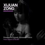 Pianist Xijuan Zong Releases Global Album 'Presence in Sound, Resonant Voices,' Connecting Contemporary Women’s Voices to the World Stage