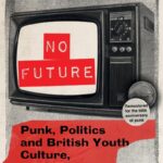 Punk, Politics, and British Youth Culture, 1976-1984