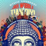 JAH WOBBLE & TIAN QIYIi unleash psychedelic BEATLES reimagining with ‘Tomorrow Never Knows’, first glimpse of ‘Mystic Liverpool’ album